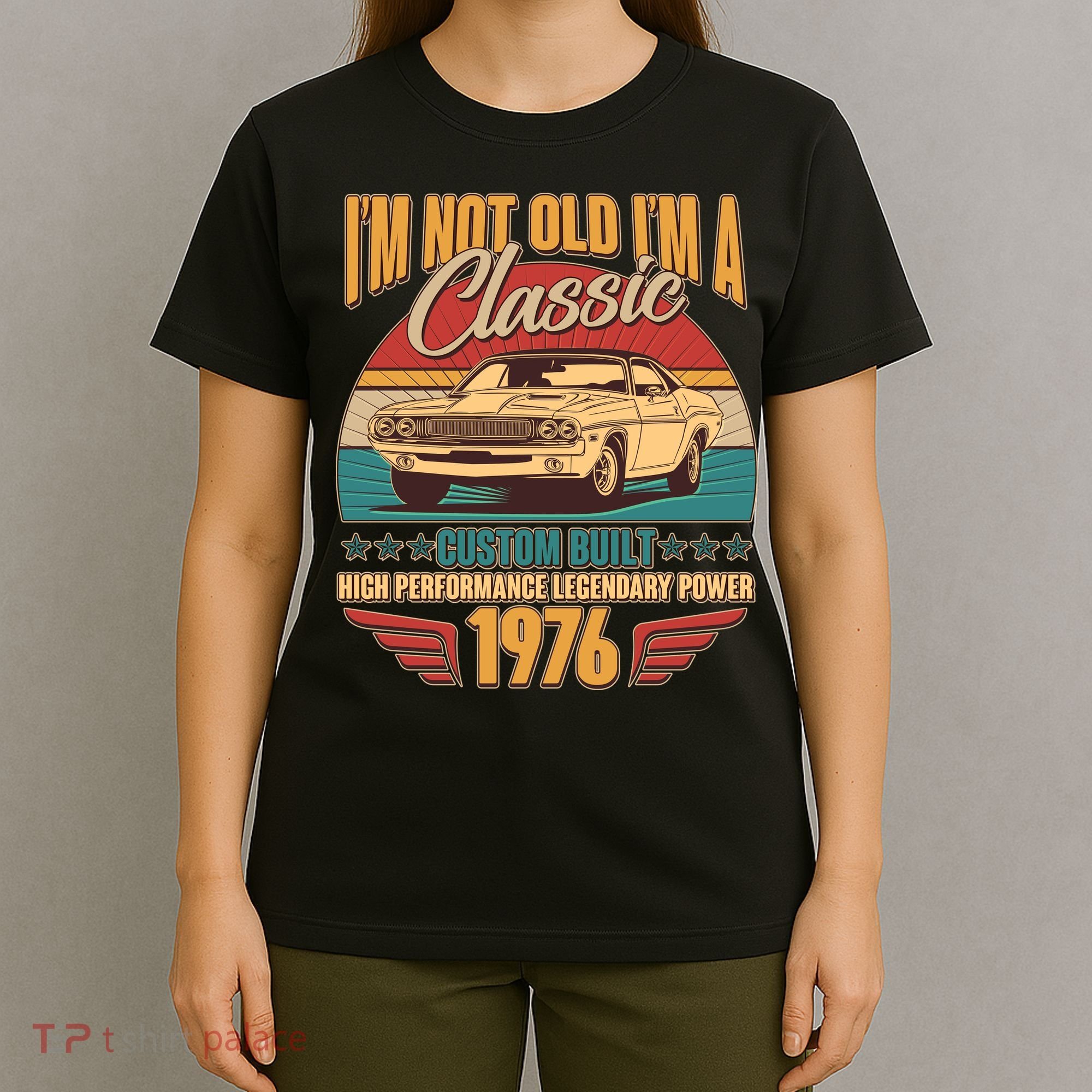 50th Birthday I'm Not Old I'm A Classic Custom Built Car 1976 T-Shirt