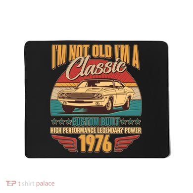 50th Birthday I'm Not Old I'm A Classic Custom Built Car 1976 Mousepad