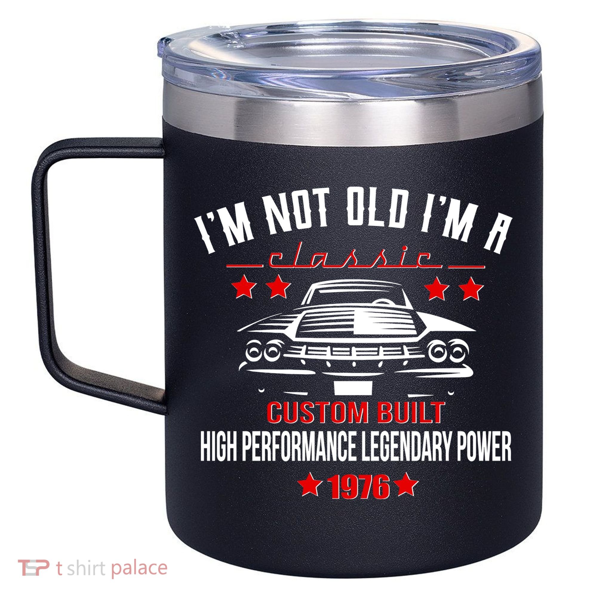 50th Birthday I'm Not Old I'm A Classic 1976 Custom Built High Performance Legendary Power 12oz Stainless Steel Coffee Mug