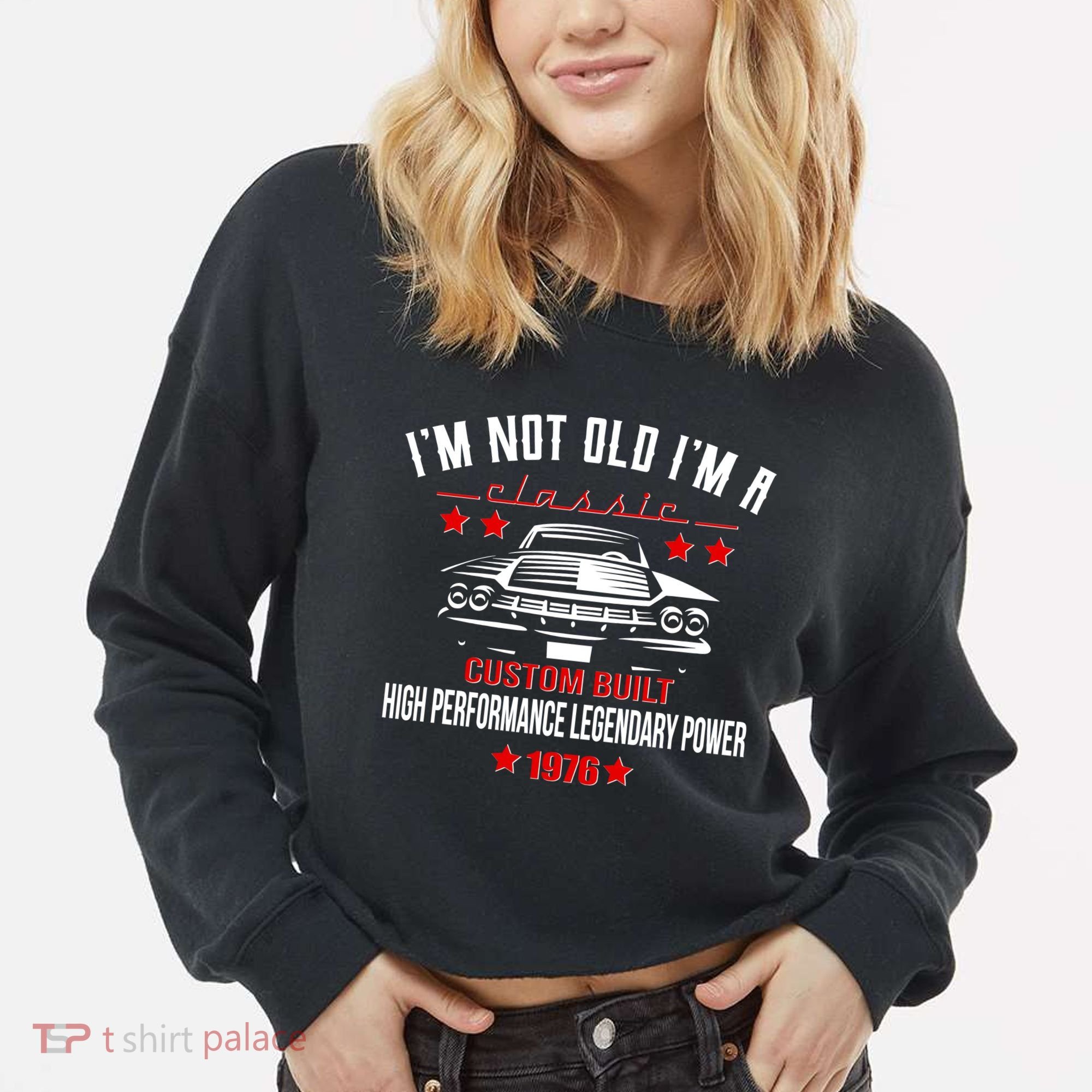 50th Birthday I'm Not Old I'm A Classic 1976 Custom Built High Performance Legendary Power Cropped Pullover Crew