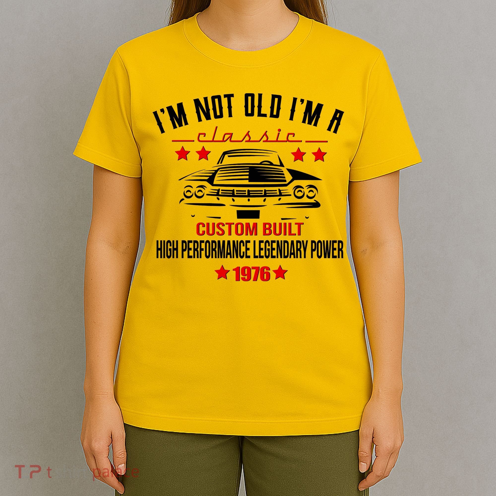 50th Birthday I'm Not Old I'm A Classic 1976 Custom Built High Performance Legendary Power T-Shirt