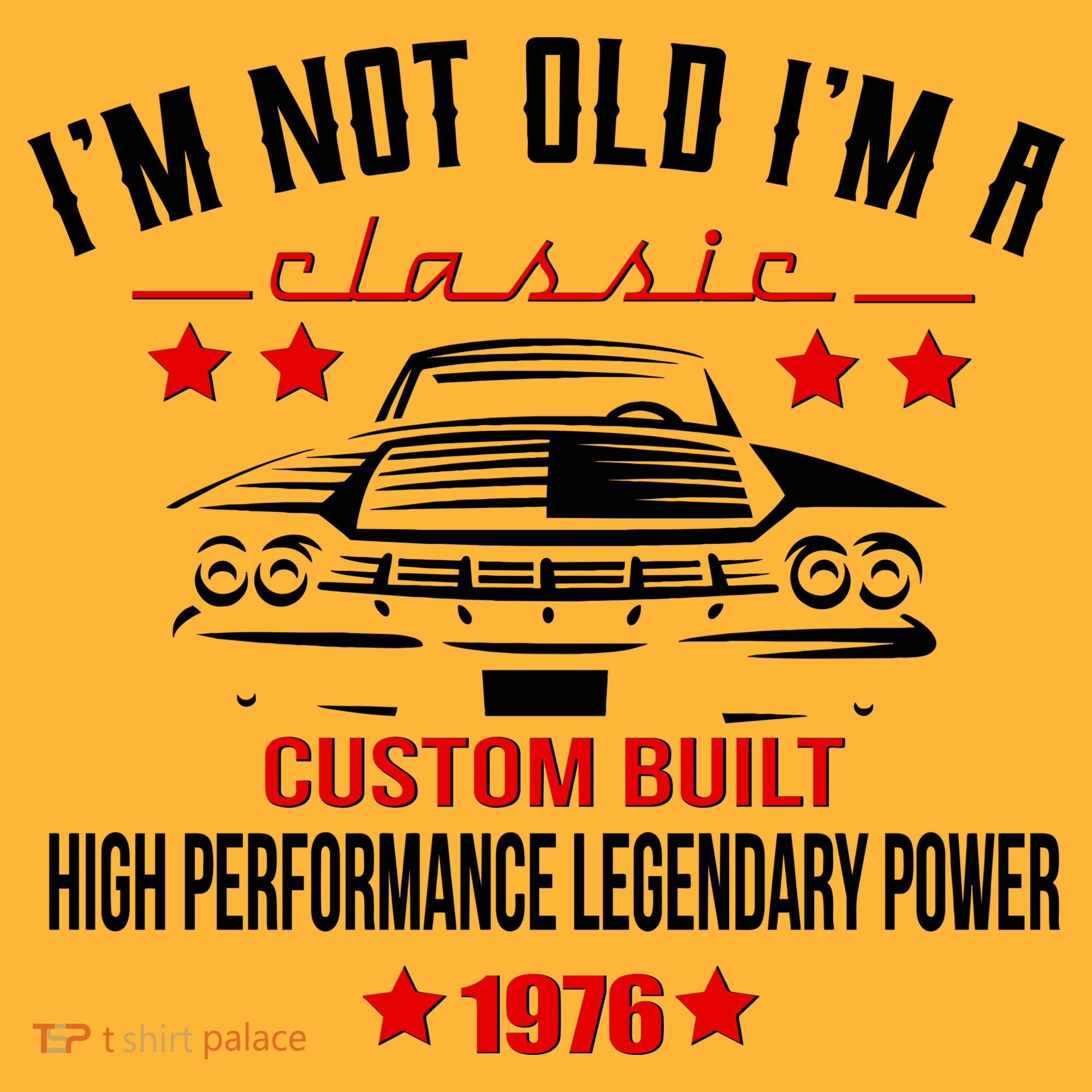 50th Birthday I'm Not Old I'm A Classic 1976 Custom Built High Performance Legendary Power Polo
