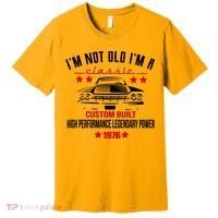 50th Birthday I'm Not Old I'm A Classic 1976 Custom Built High Performance Legendary Power Premium T-Shirt thumb 0