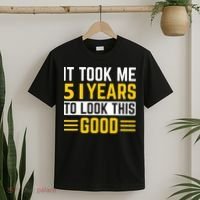 51st Birthday It Took Me 51 Years To Look This Good T-Shirt thumb 2