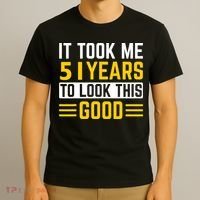 51st Birthday It Took Me 51 Years To Look This Good T-Shirt thumb 3
