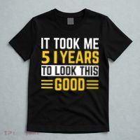 51st Birthday It Took Me 51 Years To Look This Good T-Shirt thumb 5