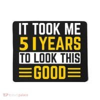 51st Birthday It Took Me 51 Years To Look This Good Mousepad thumb 0