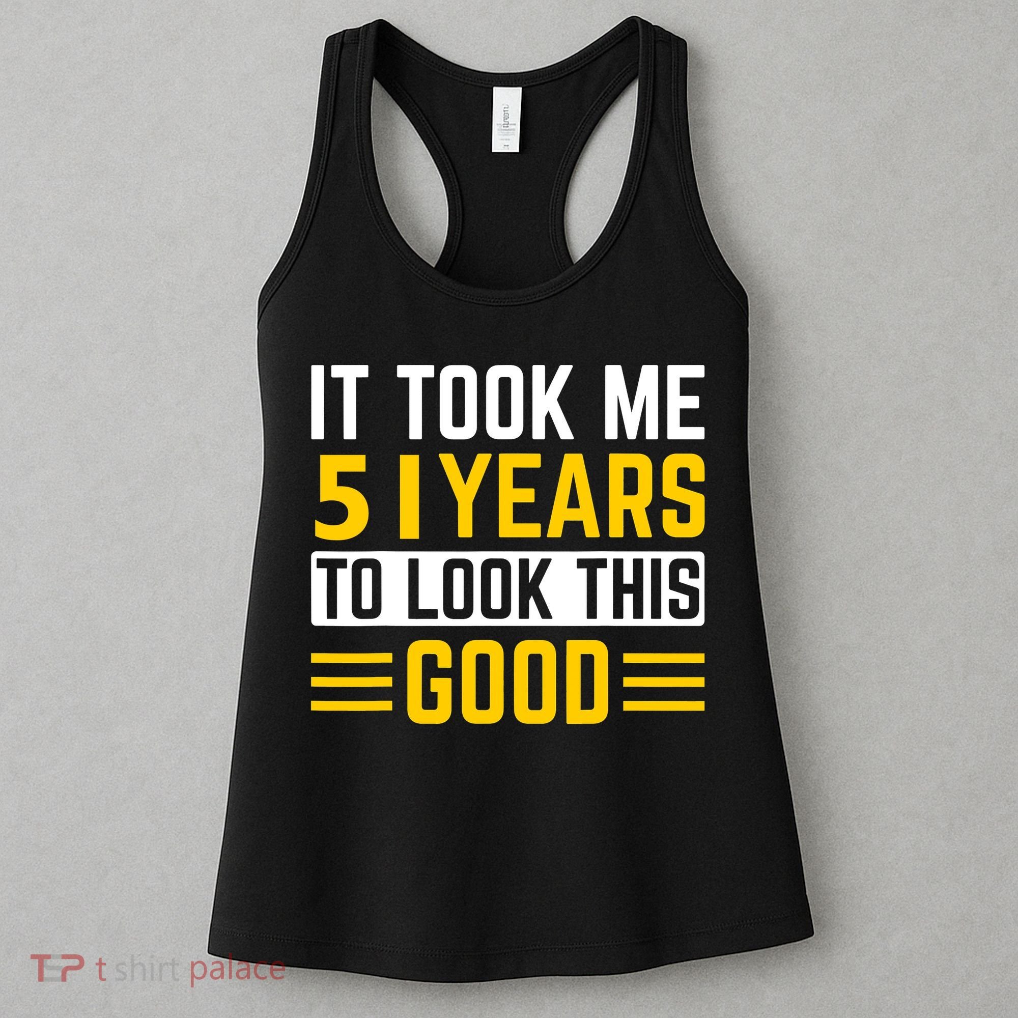51st Birthday It Took Me 51 Years To Look This Good Women's Tank Top