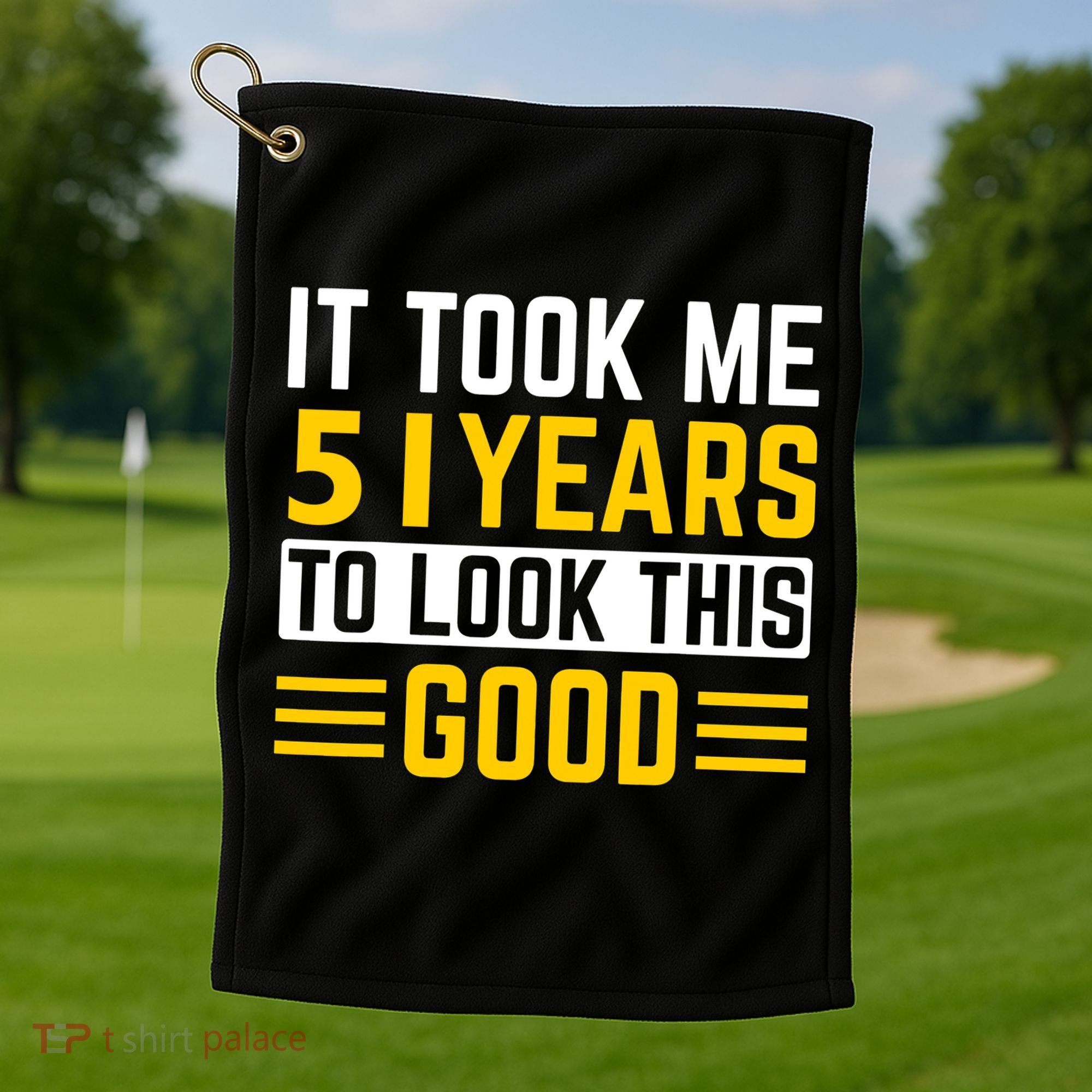51st Birthday It Took Me 51 Years To Look This Good Golf Towel