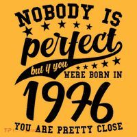 50th Birthday Nobody Is Perfect Born In 1976 You Are Pretty Close  T-Shirt thumb 7