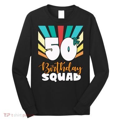 50th Birthday Squad 50 Years Old Long Sleeve Shirt