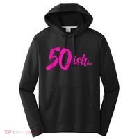 50ish Funny 50th Birthday Turning 50 Years Old Performance Fleece Hoodie thumb 0