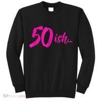 50ish Funny 50th Birthday Turning 50 Years Old Tall Sweatshirt thumb 0