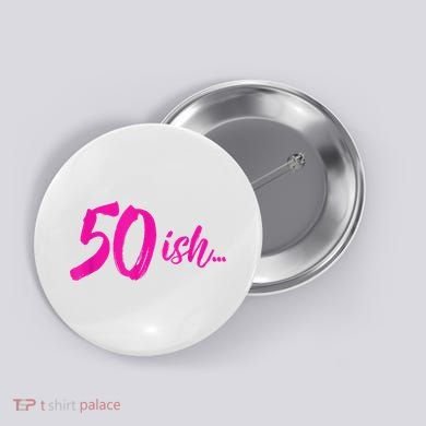 50ish Funny 50th Birthday Turning 50 Years Old Button