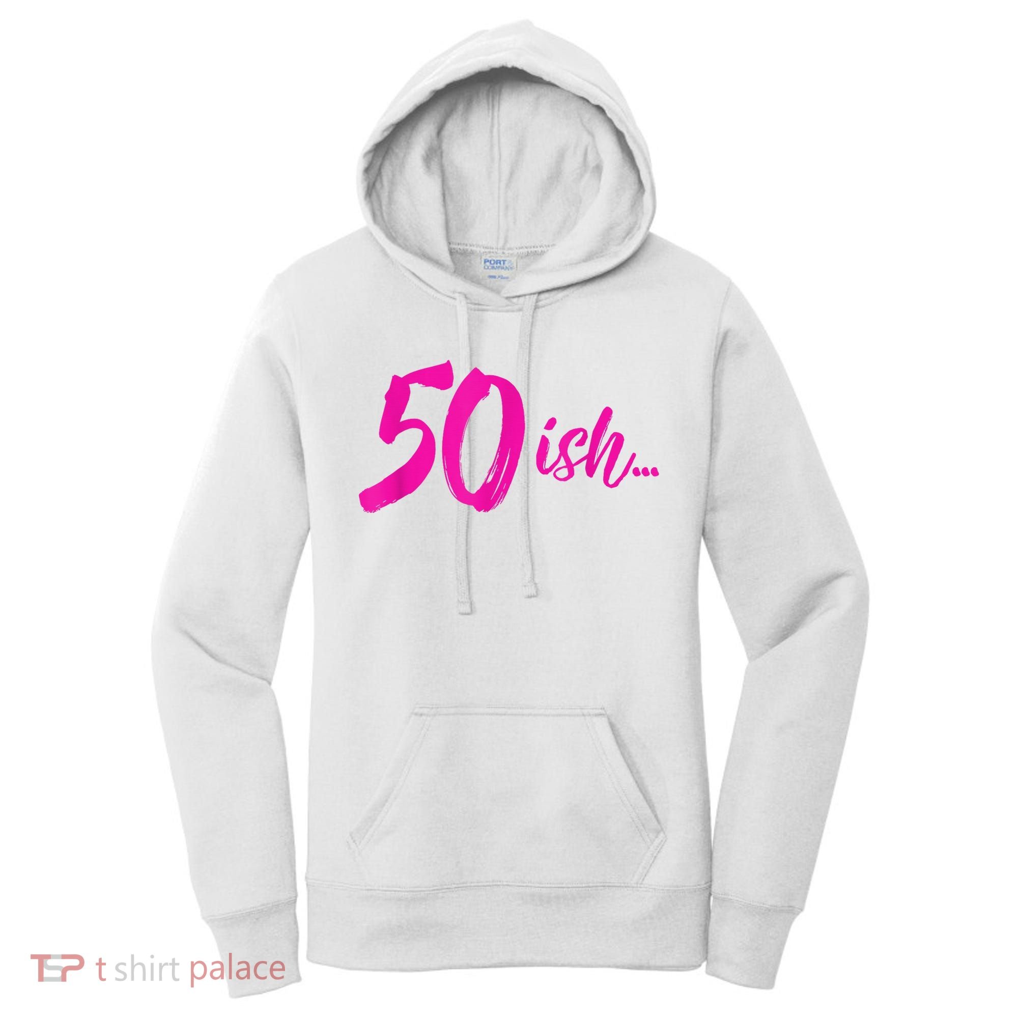 50ish Funny 50th Birthday Turning 50 Years Old Women's Hoodie
