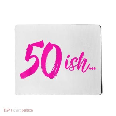 50ish Funny 50th Birthday Turning 50 Years Old Mousepad