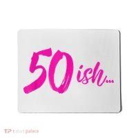 50ish Funny 50th Birthday Turning 50 Years Old Mousepad thumb 0