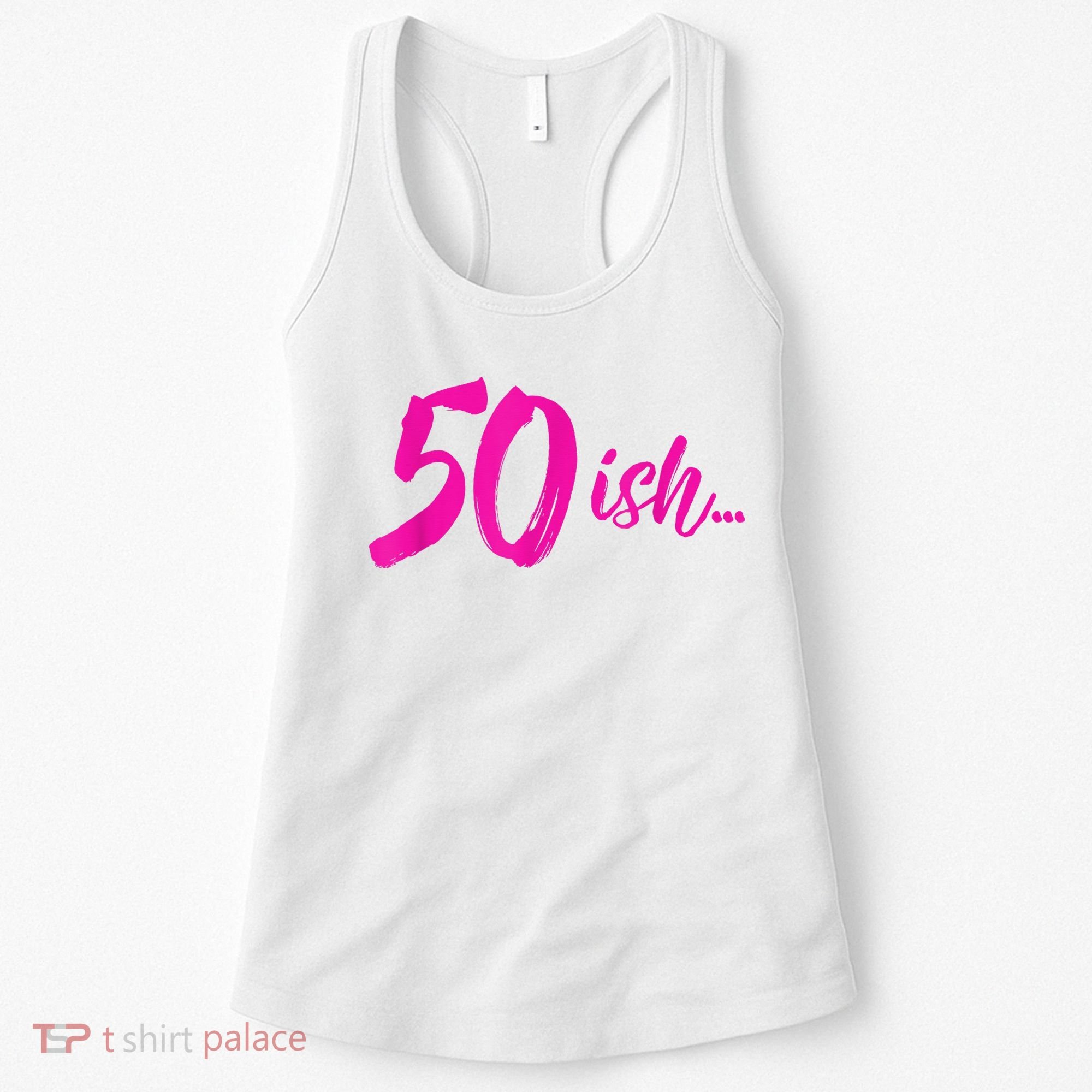50ish Funny 50th Birthday Turning 50 Years Old Women's Tank Top