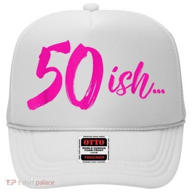 50ish Funny 50th Birthday Turning 50 Years Old Hat