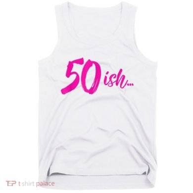 50ish Funny 50th Birthday Turning 50 Years Old Tank Top