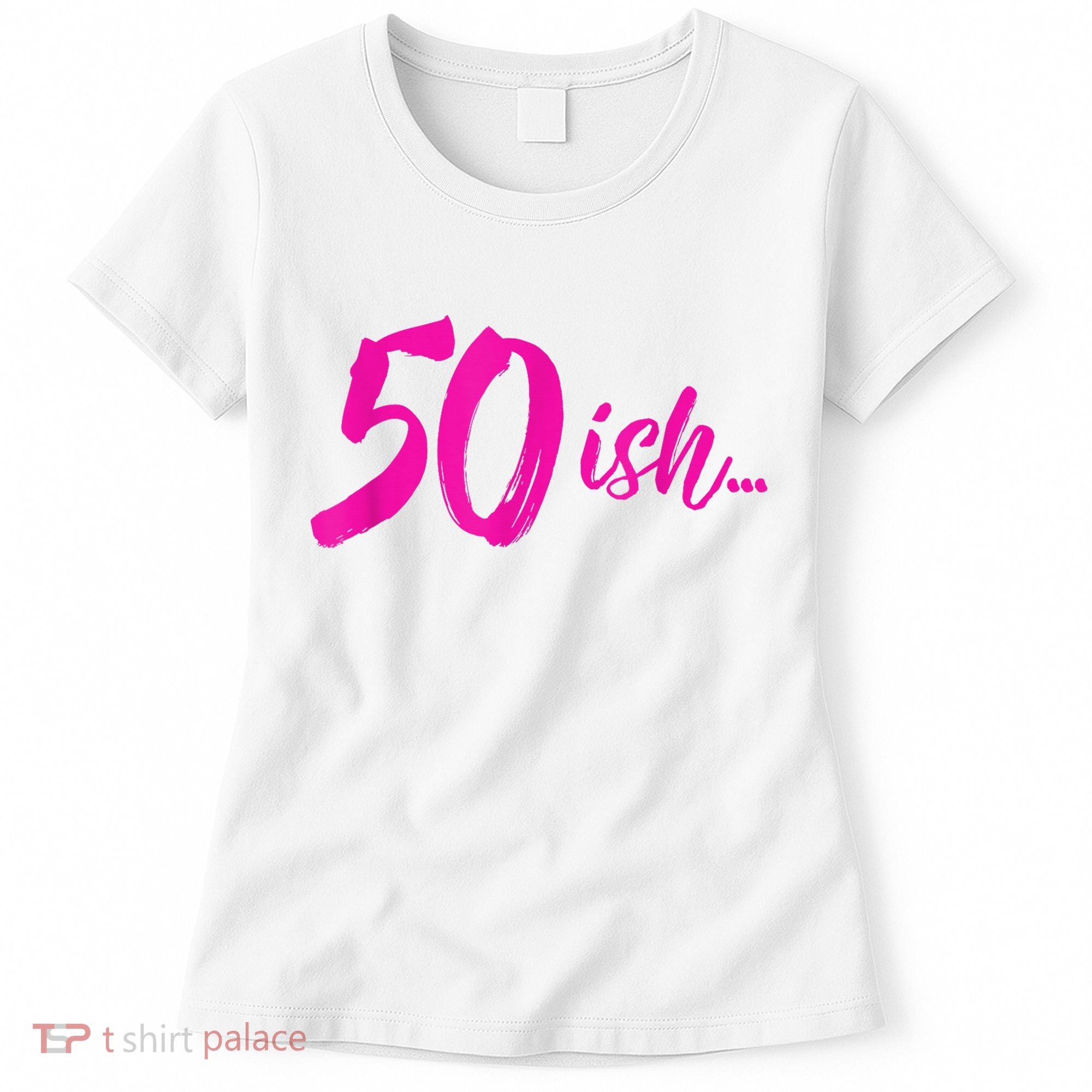 50ish Funny 50th Birthday Turning 50 Years Old Women's T-Shirt