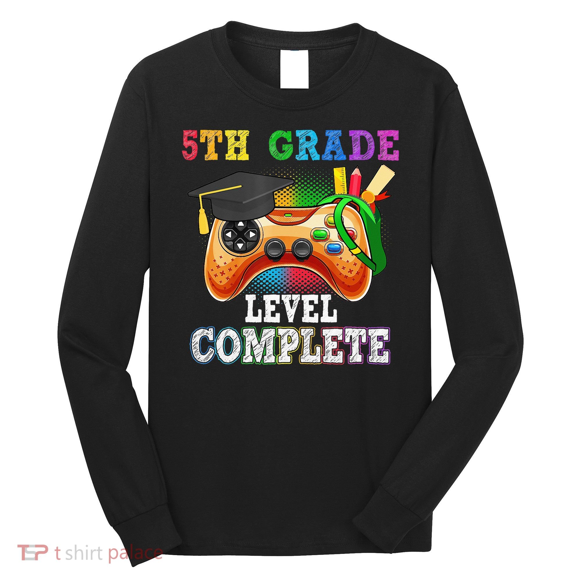 5Th Grade Level Complete Last Day Of School Graduation Long Sleeve Shirt