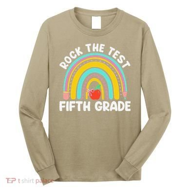 5th Grade Teacher Rock The Test Day Fifth Grade Testing Day Long Sleeve Shirt