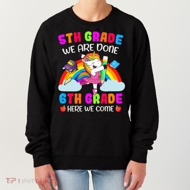 5Th Grade We Are Done 6Th Grade Here We Come Unicorn Meaningful Gift Women's Sweatshirt