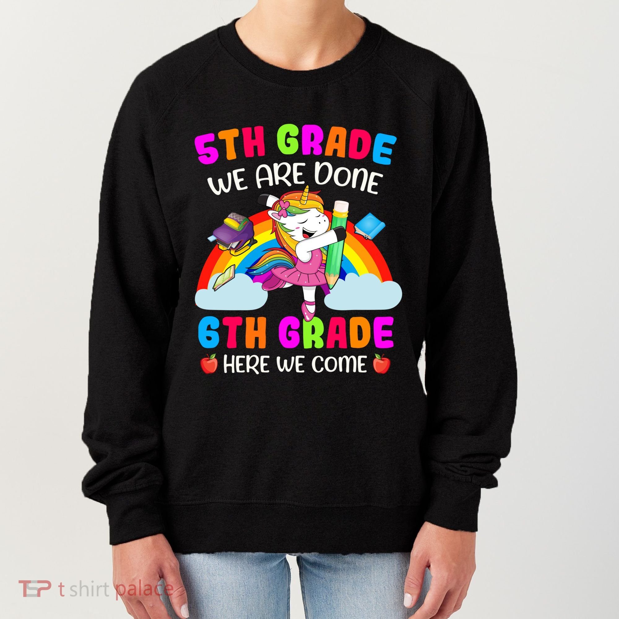 5Th Grade We Are Done 6Th Grade Here We Come Unicorn Meaningful Gift Women's Sweatshirt
