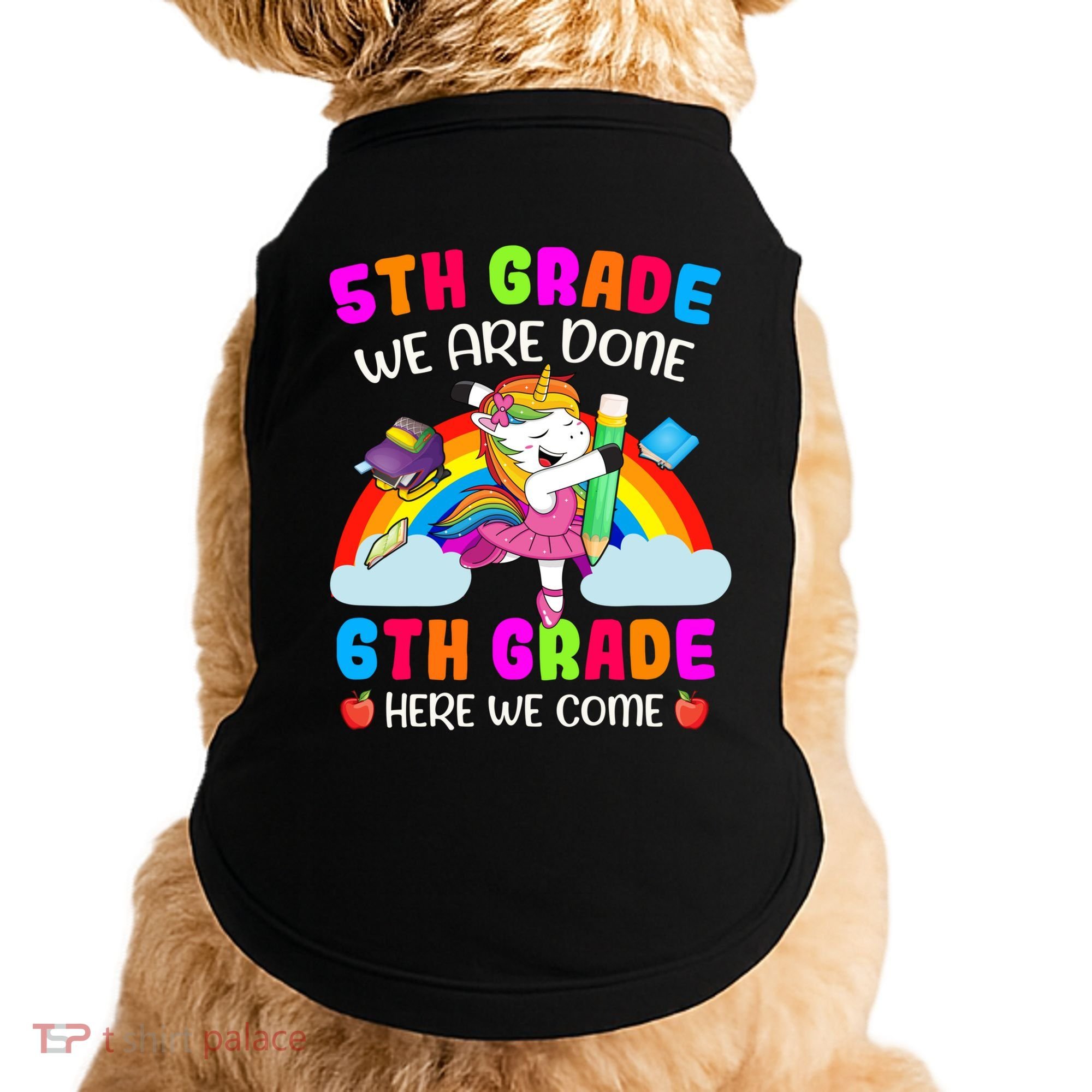 5Th Grade We Are Done 6Th Grade Here We Come Unicorn Meaningful Gift Doggie Tank