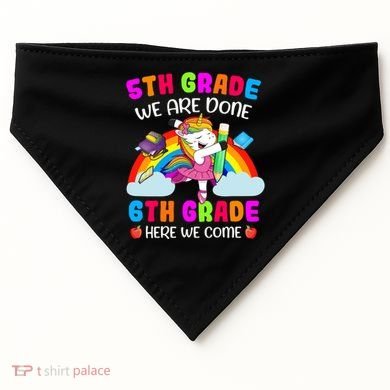 5Th Grade We Are Done 6Th Grade Here We Come Unicorn Meaningful Gift USA-Made Doggie Bandana