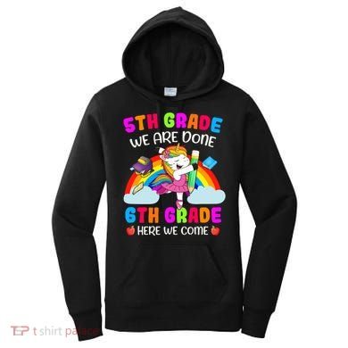 5Th Grade We Are Done 6Th Grade Here We Come Unicorn Meaningful Gift Women's Hoodie