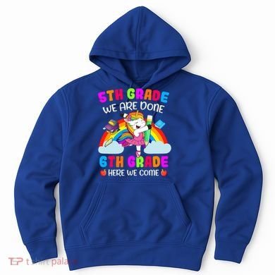 5Th Grade We Are Done 6Th Grade Here We Come Unicorn Meaningful Gift Hoodie