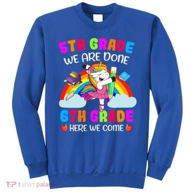5Th Grade We Are Done 6Th Grade Here We Come Unicorn Meaningful Gift Sweatshirt