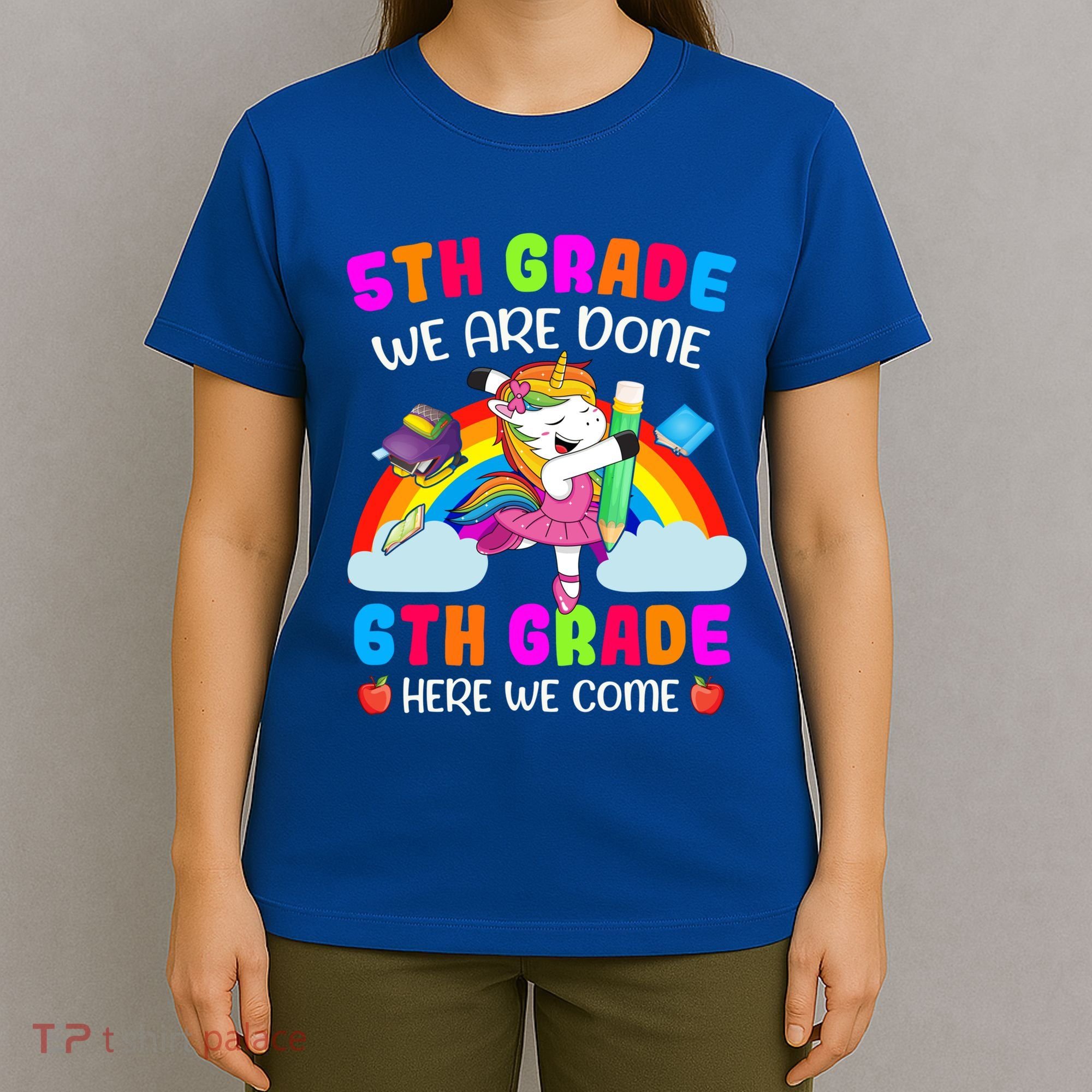 5Th Grade We Are Done 6Th Grade Here We Come Unicorn Meaningful Gift T-Shirt