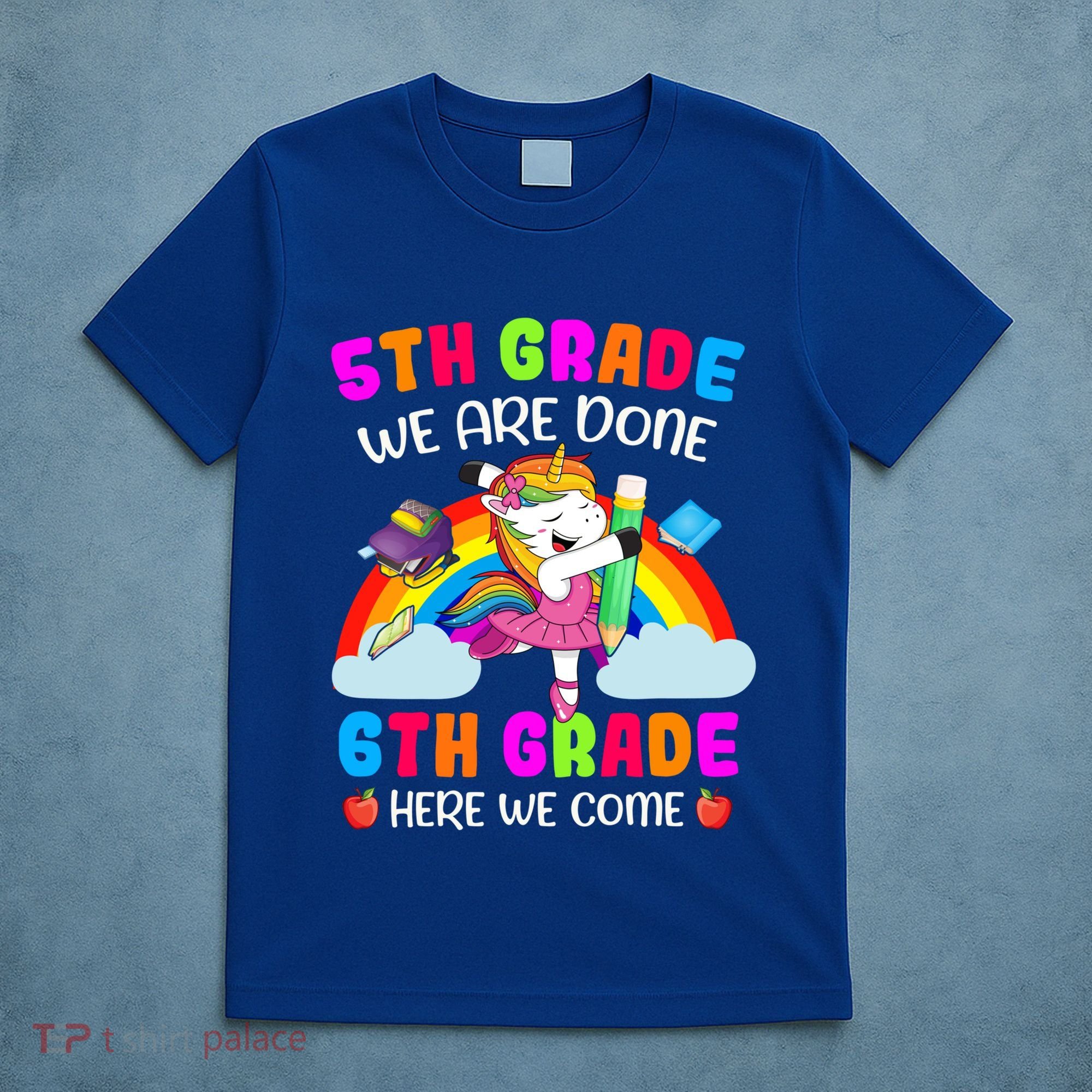 5Th Grade We Are Done 6Th Grade Here We Come Unicorn Meaningful Gift T-Shirt