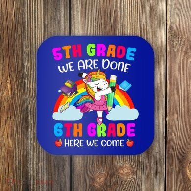 5Th Grade We Are Done 6Th Grade Here We Come Unicorn Meaningful Gift Coaster