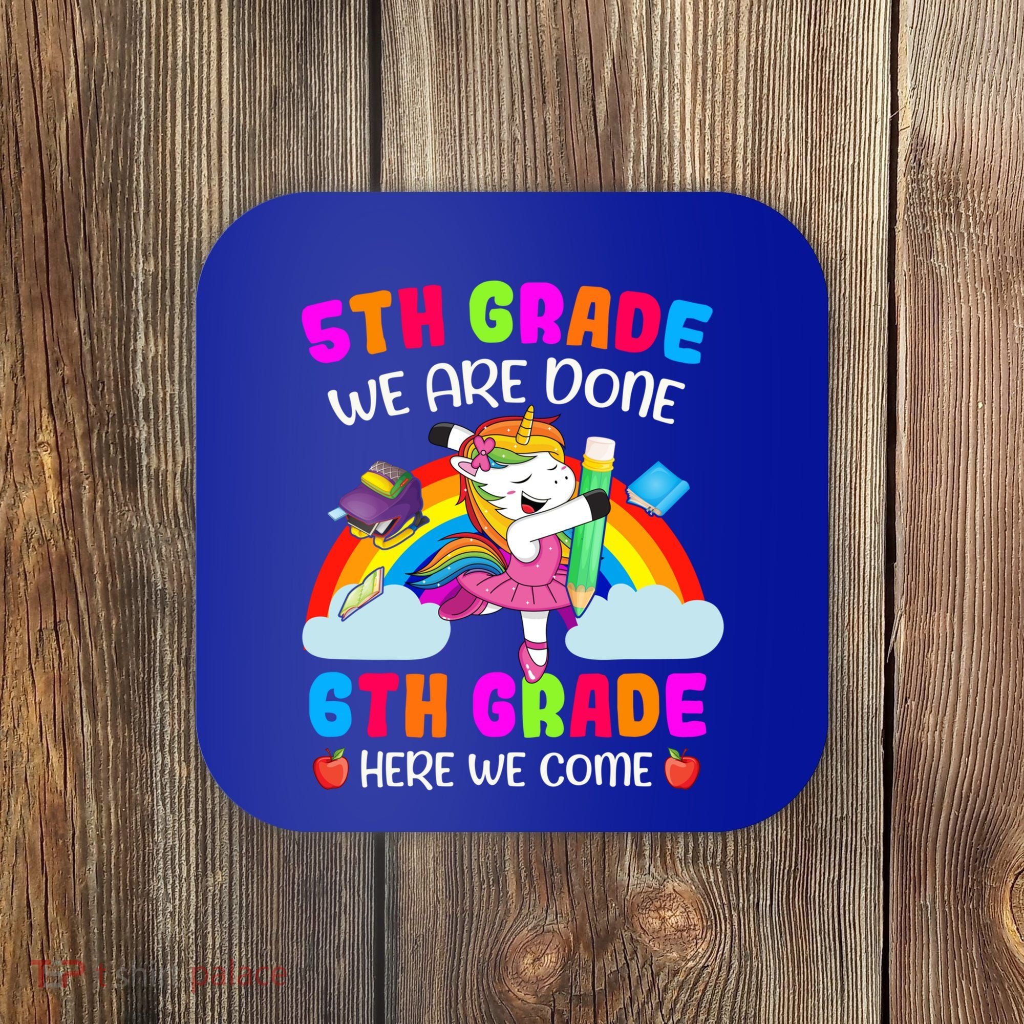 5Th Grade We Are Done 6Th Grade Here We Come Unicorn Meaningful Gift Coaster