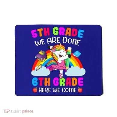 5Th Grade We Are Done 6Th Grade Here We Come Unicorn Meaningful Gift Mousepad