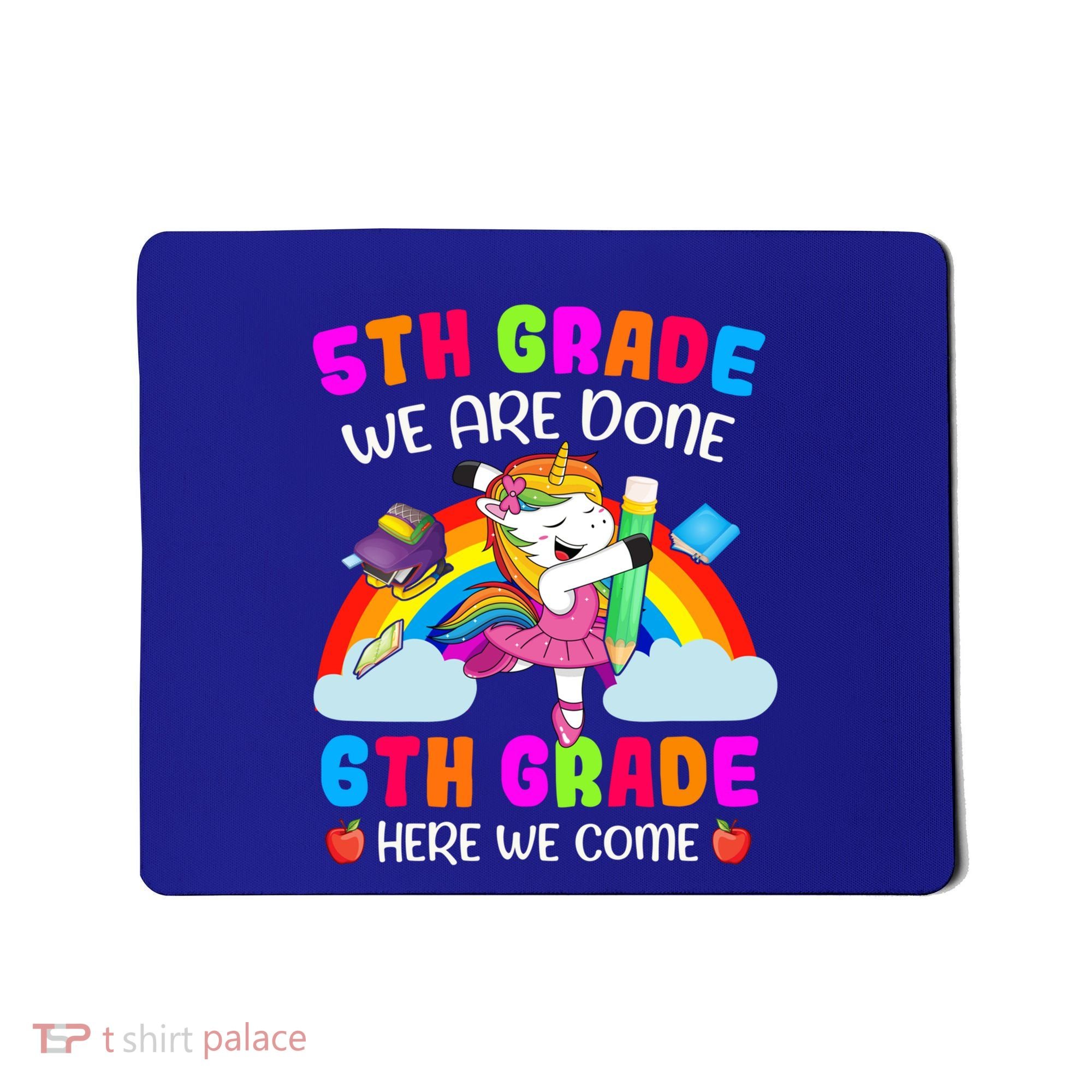 5Th Grade We Are Done 6Th Grade Here We Come Unicorn Meaningful Gift Mousepad
