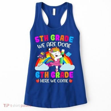 5Th Grade We Are Done 6Th Grade Here We Come Unicorn Meaningful Gift Women's Tank Top