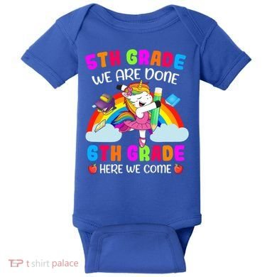 5Th Grade We Are Done 6Th Grade Here We Come Unicorn Meaningful Gift Baby Bodysuit