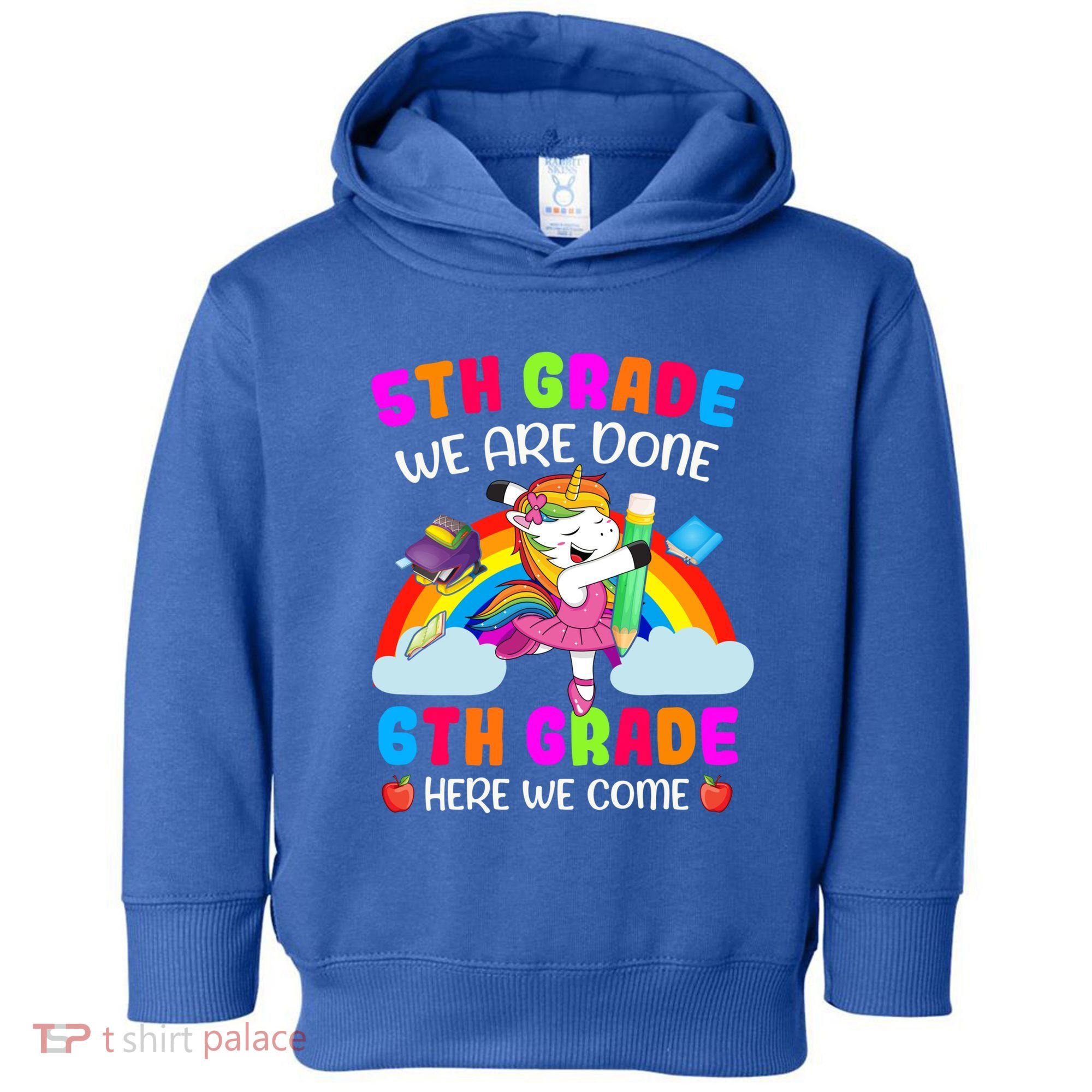 5Th Grade We Are Done 6Th Grade Here We Come Unicorn Meaningful Gift Toddler Hoodie