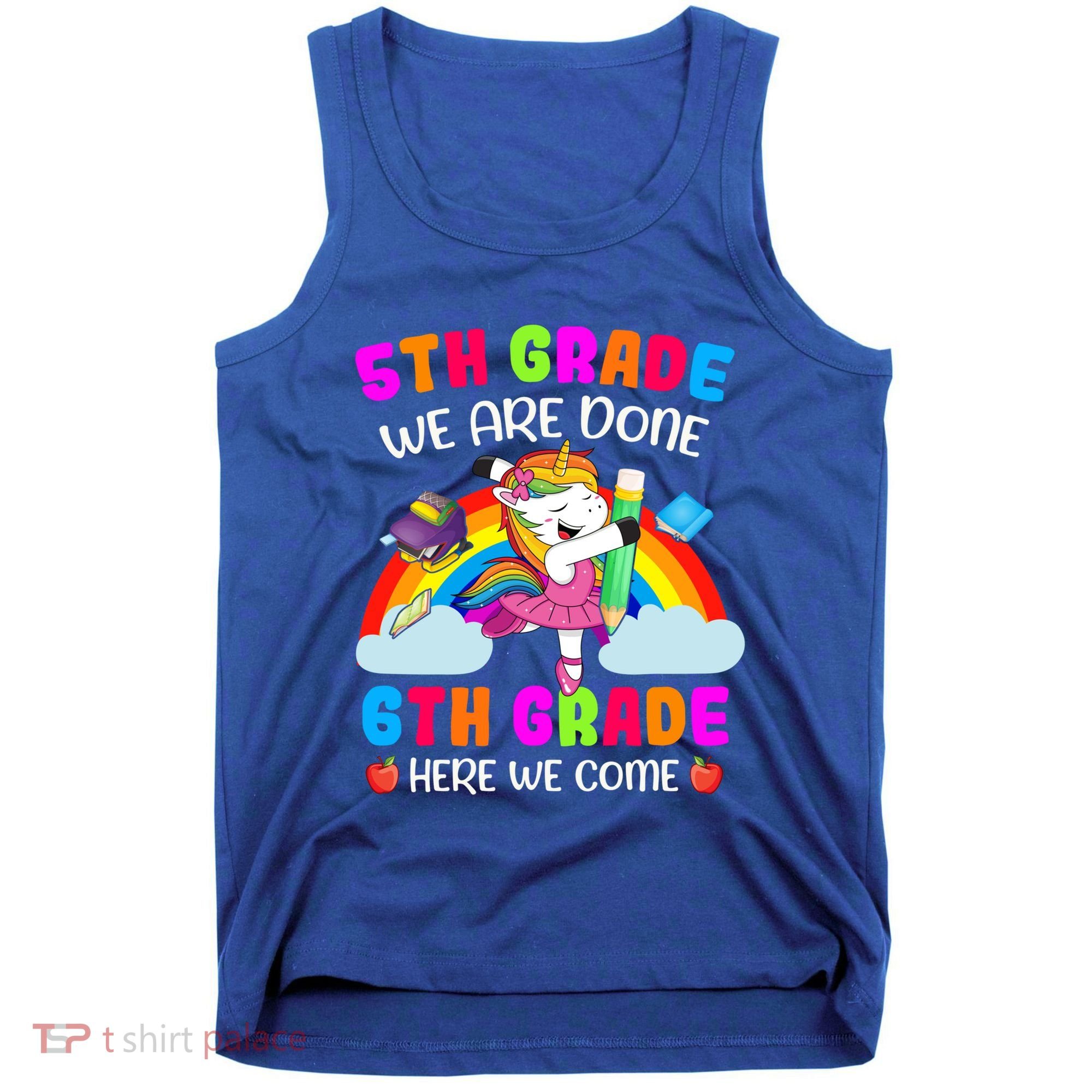 5Th Grade We Are Done 6Th Grade Here We Come Unicorn Meaningful Gift Tank Top