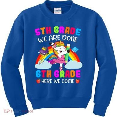 5Th Grade We Are Done 6Th Grade Here We Come Unicorn Meaningful Gift Kids Sweatshirt