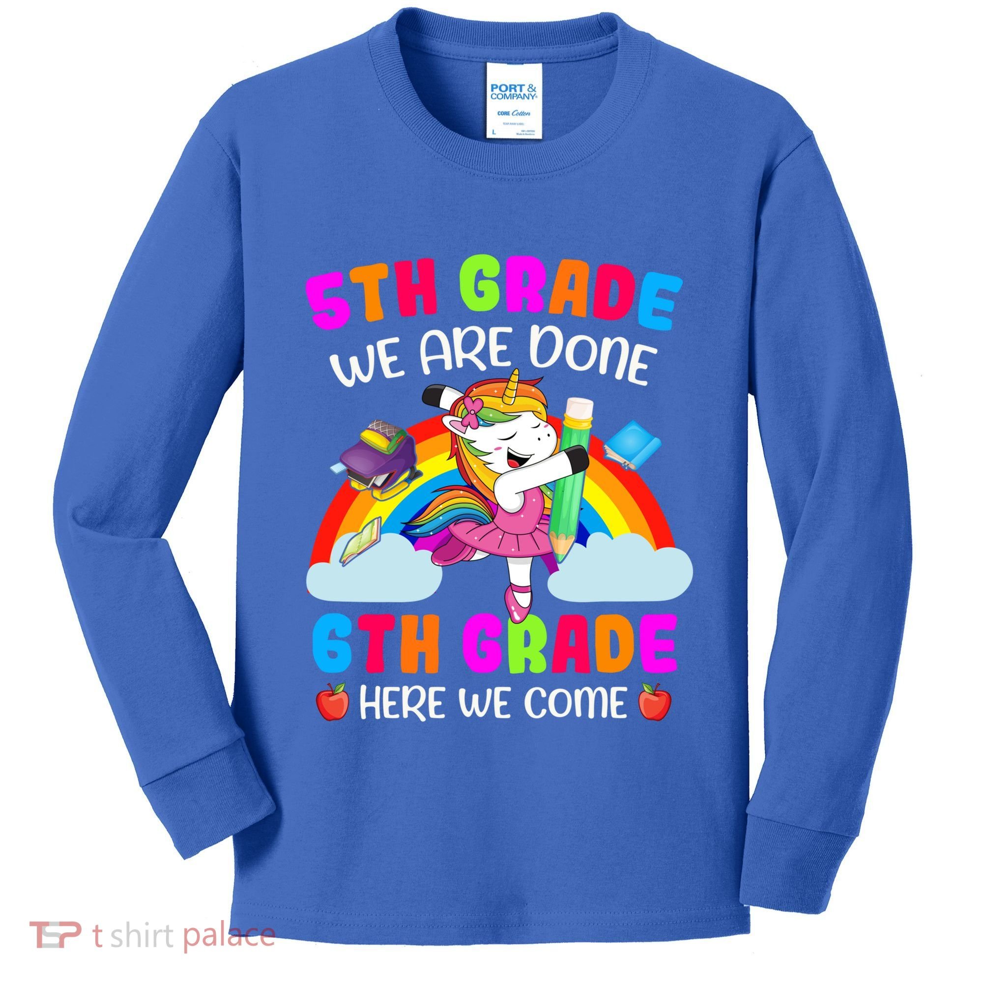 5Th Grade We Are Done 6Th Grade Here We Come Unicorn Meaningful Gift Kids Long Sleeve Shirt