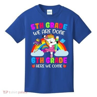5Th Grade We Are Done 6Th Grade Here We Come Unicorn Meaningful Gift Kids T-Shirt