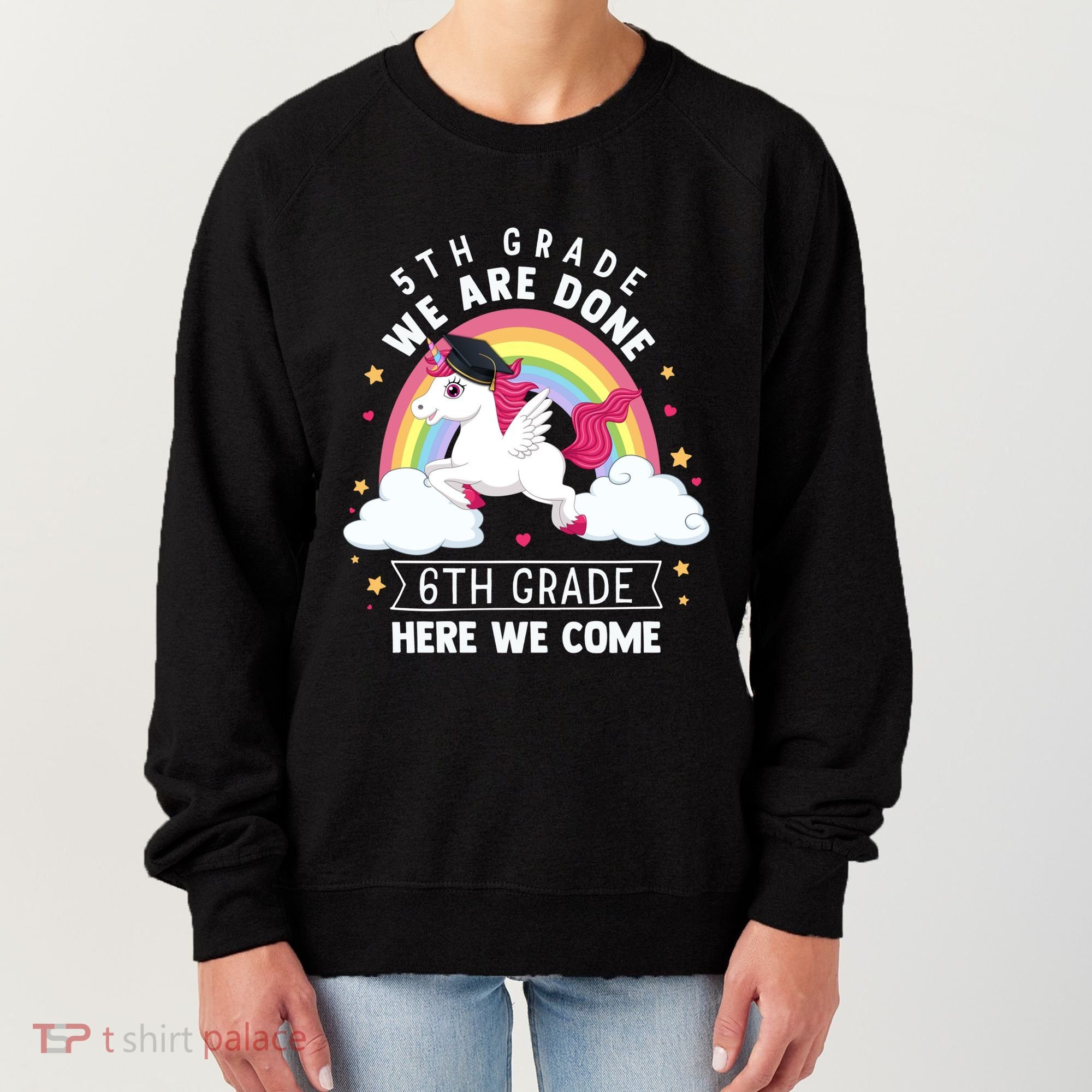 5Th Grade We Are Done 6Th Grade Here We Come Unicorn Rainbow Funny Gift Women's Sweatshirt