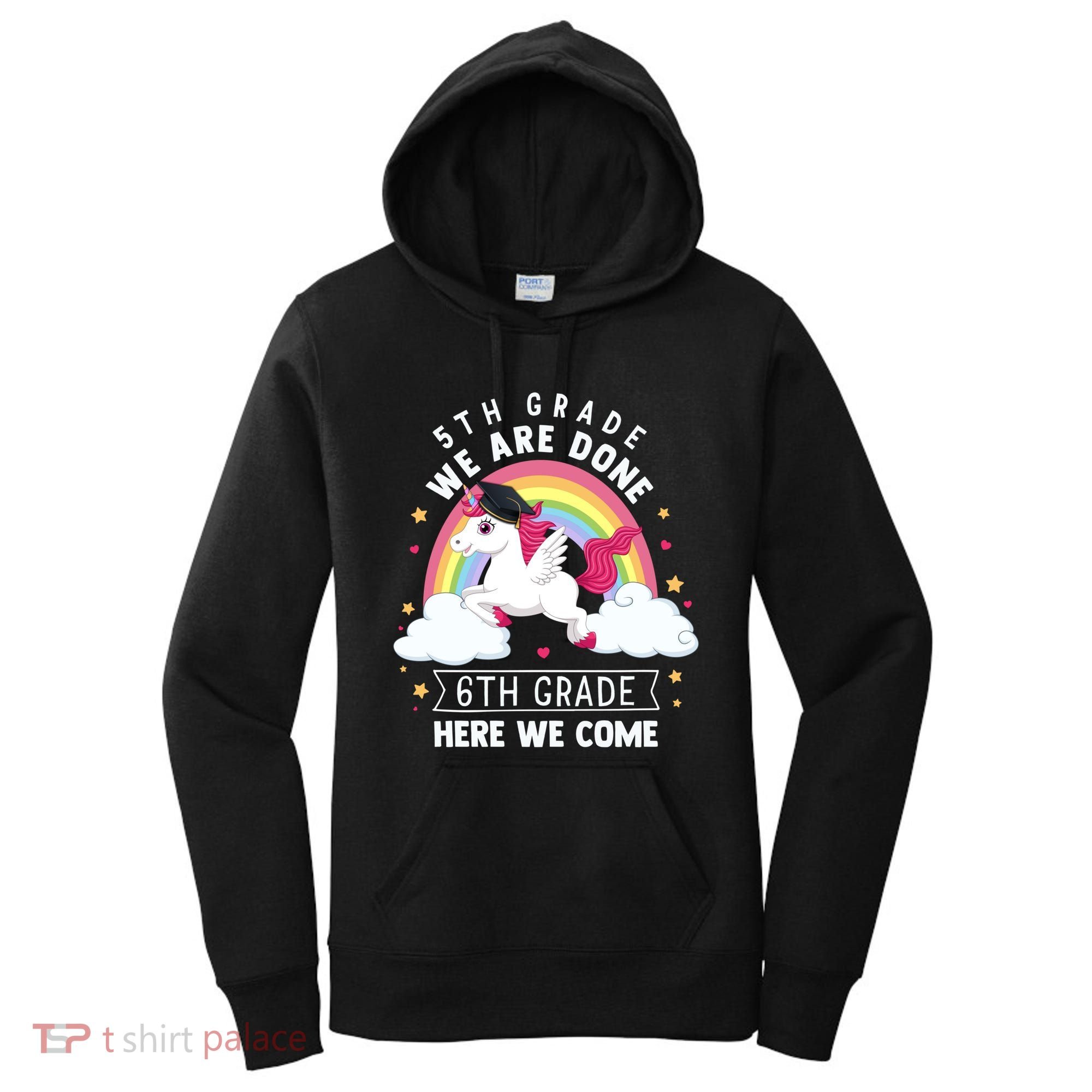 5Th Grade We Are Done 6Th Grade Here We Come Unicorn Rainbow Funny Gift Women's Hoodie
