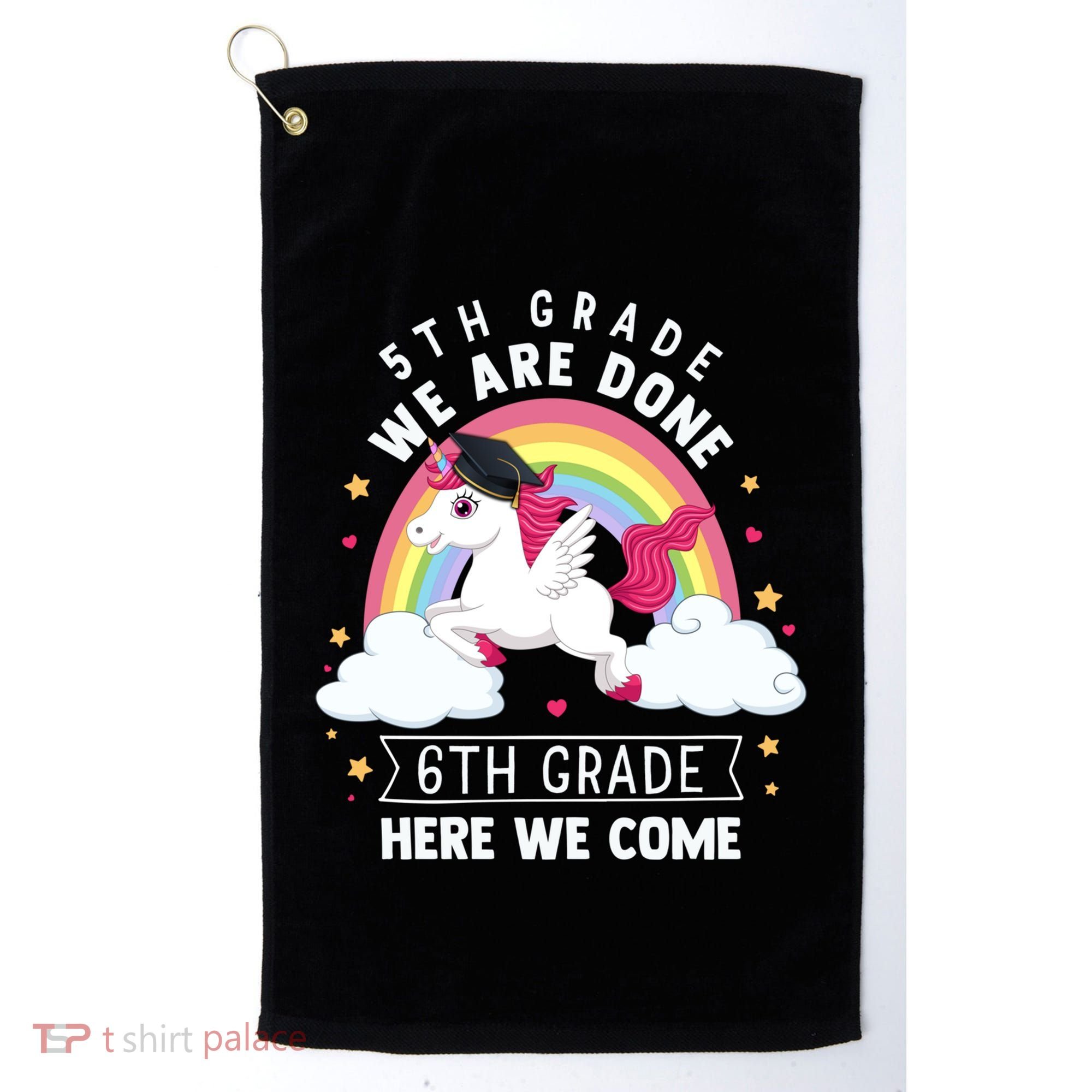 5Th Grade We Are Done 6Th Grade Here We Come Unicorn Rainbow Funny Gift Golf Towel